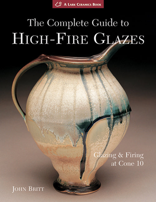 COMPLETE GUIDE TO HIGH FIRE GLAZES